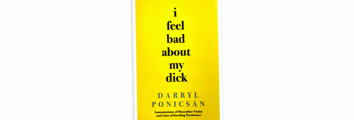 I Feel Bad About My Dick by Darryl Ponicsán