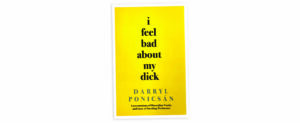 I Feel Bad About My Dick by Darryl Ponicsán
